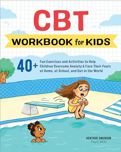 CBT Workbook for Kids (40+ Fun Exercises and Activities to Help Children Overcome Anxiety & Face Their Fears at Home, at School, and Out in the World) by Heather Davidson Psy.D, BCN, 9781641523493