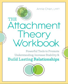 The Attachment Theory Workbook (Powerful Tools to Promote Understanding, Increase Stability, and Build Lasting Relationships) by Annie Chen LMFT, 9781641523554