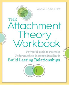 The Attachment Theory Workbook (Powerful Tools to Promote Understanding, Increase Stability, and Build Lasting Relationships) by Annie Chen LMFT, 9781641523554