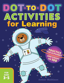 Dot-to-Dot Activities for Learning (Practice the Alphabet and Count to 100) by Amber Mathison, 9781641523806
