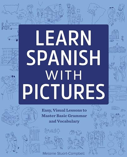 Learn Spanish with Pictures (Easy, Visual Lessons to Master Basic Grammar and Vocabulary) by Melanie Stuart-Campbell, 9781641524087