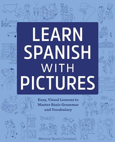 Learn Spanish with Pictures (Easy, Visual Lessons to Master Basic Grammar and Vocabulary) by Melanie Stuart-Campbell, 9781641524087