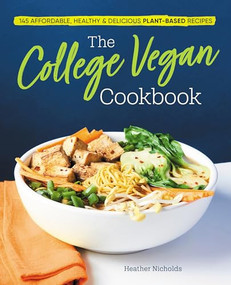 The College Vegan Cookbook (145 Affordable, Healthy & Delicious Plant-Based Recipes) by Heather Nicholds C.H.N., 9781641524193