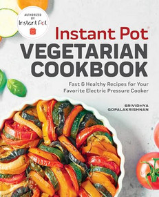 Instant Pot® Vegetarian Cookbook (Fast and Healthy Recipes for Your Favorite Electric Pressure Cooker) by Srividhya Gopalakrishnan, 9781641524223