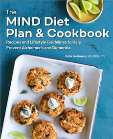 The MIND Diet Plan and Cookbook (Recipes and Lifestyle Guidelines to Help Prevent Alzheimer's and Dementia) by Julie Andrews MS, RDN, CD, 9781641524421