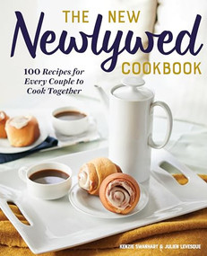 The New Newlywed Cookbook (100 Recipes for Every Couple to Cook Together) by Kenzie Swanhart, Julien Levesque, 9781641524445