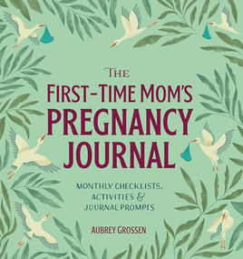 The First-Time Mom's Pregnancy Journal (Monthly Checklists, Activities, & Journal Prompts) - 9781641524506 by Aubrey Grossen, 9781641524506