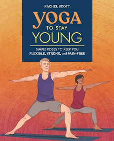 Yoga to Stay Young (Simple Poses to Keep You Flexible, Strong, and Pain-Free) by Rachel Scott, 9781641524537