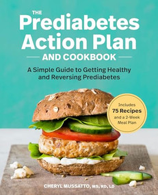 The Prediabetes Action Plan and Cookbook (A Simple Guide to Getting Healthy and Reversing Prediabetes) by Cheryl Mussatto MS, RD, LD, 9781641524742