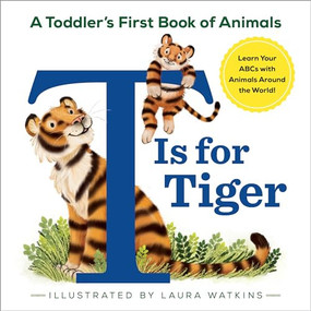 T Is for Tiger (A Toddler's First Book of Animals) by Laura Watkins, 9781641524803