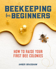Beekeeping for Beginners (How To Raise Your First Bee Colonies) by Amber Bradshaw, 9781641524865