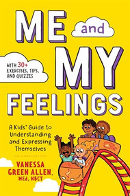 Me and My Feelings (A Kids' Guide to Understanding and Expressing Themselves) by Vanessa Green Allen MEd, NBCT, 9781641524964