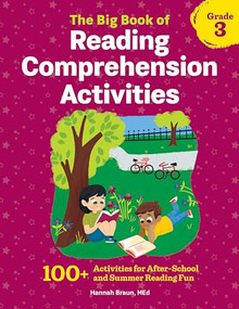 The Big Book of Reading Comprehension Activities, Grade 3 (100+ Activities for After-School and Summer Reading Fun) by Hannah Braun M.Ed., 9781641524995
