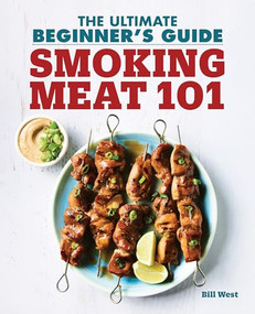 Smoking Meat 101 (The Ultimate Beginner's Guide) by Bill West, 9781641525053