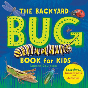 The Backyard Bug Book for Kids (Storybook, Insect Facts, and Activities) - 9781641525251 by Lauren Davidson, 9781641525251