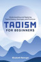 Taoism for Beginners (Understanding and Applying Taoist History, Concepts, and Practices) by Elizabeth Reninger, 9781641525428