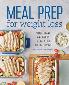 Meal Prep for Weight Loss (Weekly Plans and Recipes to Lose Weight the Healthy Way) by Kelli Shallal RD, 9781641525442