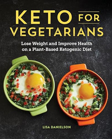 Keto for Vegetarians (Lose Weight and Improve Health on a Plant-Based Ketogenic Diet) by Lisa Danielson, 9781641525503