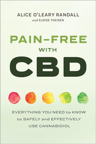 Pain-Free with CBD (Everything You Need to Know to Safely and Effectively Use Cannabidiol) by Alice O'Leary Randall, Eloise Theisen, 9781641525541