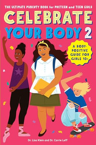 Celebrate Your Body 2 (The Ultimate Puberty Book for Preteen and Teen Girls) by Dr. Carrie Leff, Dr. Lisa Klein, 9781641525756