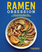 Ramen Obsession (The Ultimate Bible for Mastering Japanese Ramen) by Naomi Imatome-Yun, Robin Donovan, 9781641525848