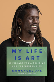 My Life Is Art (11 Pillars for a Positive and Purposeful Life) by Emmanuel Jal, 9781646220380