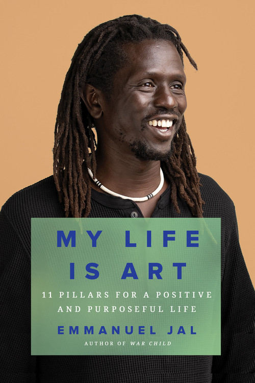 My Life Is Art (11 Pillars for a Positive and Purposeful Life) by Emmanuel Jal, 9781646220380