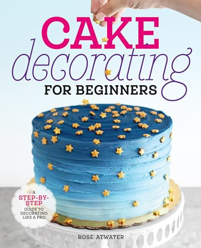 Cake Decorating for Beginners (A Step-by-Step Guide to Decorating Like a Pro) - 9781641525893 by Rose Atwater, 9781641525893