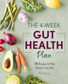 The 4-Week Gut Health Plan (75 Recipes to Help Restore Your Gut) by Kitty Martone CHHP MH, 9781641525916