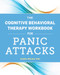 The Cognitive Behavioral Therapy Workbook for Panic Attacks by Elena Welsh PhD, 9781641526043