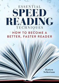 Essential Speed Reading Techniques (How to Become a Better, Faster Reader) by Katya Seberson, 9781641526081