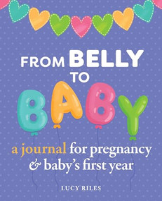 From Belly to Baby (A Journal for Pregnancy and Baby's First Year) - 9781641526166 by Lucy Riles, 9781641526166