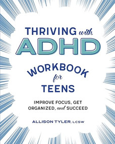 Thriving with ADHD Workbook for Teens (Improve Focus, Get Organized, and Succeed) by Allison Tyler LCSW, 9781641526173
