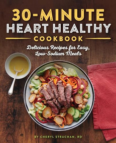 30-Minute Heart Healthy Cookbook (Delicious Recipes for Easy, Low-Sodium Meals) by Cheryl Strachan RD, 9781641526326