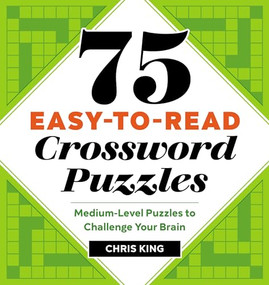 75 Easy-to-Read Crossword Puzzles (Medium-Level Puzzles to Challenge Your Brain) by Chris King, 9781641526739