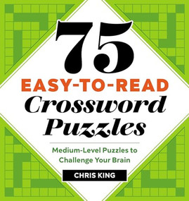 75 Easy-to-Read Crossword Puzzles (Medium-Level Puzzles to Challenge Your Brain) by Chris King, 9781641526739