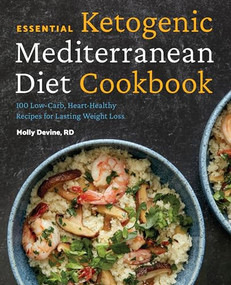 Essential Ketogenic Mediterranean Diet Cookbook (100 Low-Carb, Heart-Healthy Recipes for Lasting Weight Loss) by Molly Devine RD, 9781641526807