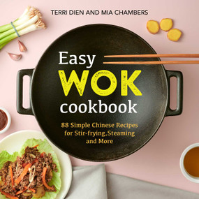 Easy Wok Cookbook (88 Simple Chinese Recipes for Stir-frying, Steaming and More) by Terri Dien, Mia Chambers, 9781641526944