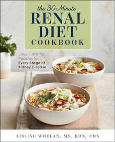 30-Minute Renal Diet Cookbook (Easy, Flavorful Recipes for Every Stage of Kidney Disease) by Aisling Whelan MS, RDN, CDN, 9781641526968