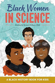 Black Women in Science (A Black History Book for Kids) - 9781641527071 by Kimberly Brown Pellum PhD, 9781641527071