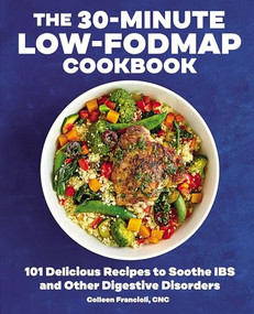 The 30-Minute Low-FODMAP Cookbook (101 Delicious Recipes to Soothe IBS and Other Digestive Disorders) by Colleen Francioli, 9781641527194