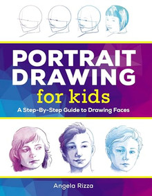 Portrait Drawing for Kids (A Step-by-Step Guide to Drawing Faces) by Angela Rizza, 9781641527255