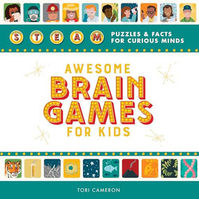 Awesome Brain Games for Kids (STEAM Puzzles and Facts for Curious Minds) by Tori Cameron, 9781641527514