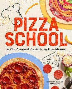 Pizza School (A Kids' Cookbook for Aspiring Pizza Makers) by Charity Curley Mathews, 9781641527545