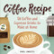 The Coffee Recipe Book (50 Coffee and Espresso Drinks to Make at Home) by Daniel Lancaster, 9781641527675