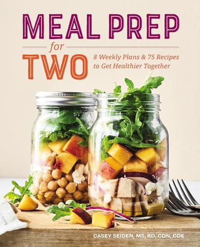Meal Prep for Two (8 Weekly Plans & 75 Recipes to Get Healthier Together) by Casey Seiden RD, MS, CDN, 9781641527781