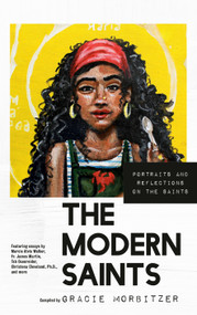 The Modern Saints (Portraits and Reflections on the Saints) by Gracie Morbitzer, Marcie Alvis Walker, Fr. James Martin, Tsh Oxenreider, Christena Cleveland,  Ph.D., 9780593444443