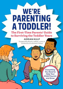 We're Parenting a Toddler! (The First-Time Parents' Guide to Surviving the Toddler Years) by Adrian Kulp, 9781641527958