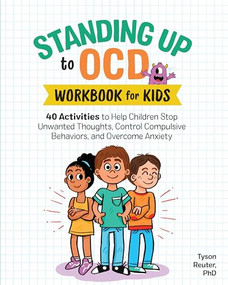 Standing Up to OCD Workbook For Kids (40 Activities to Help Children Stop Unwanted Thoughts, Control Compulsive Behaviors, and Overcome Anxiety) by Tyson Reuter PhD, 9781641527972