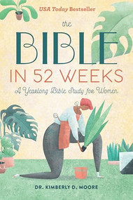 The Bible in 52 Weeks (A Yearlong Bible Study for Women) by Dr. Kimberly D. Moore, 9781641528153